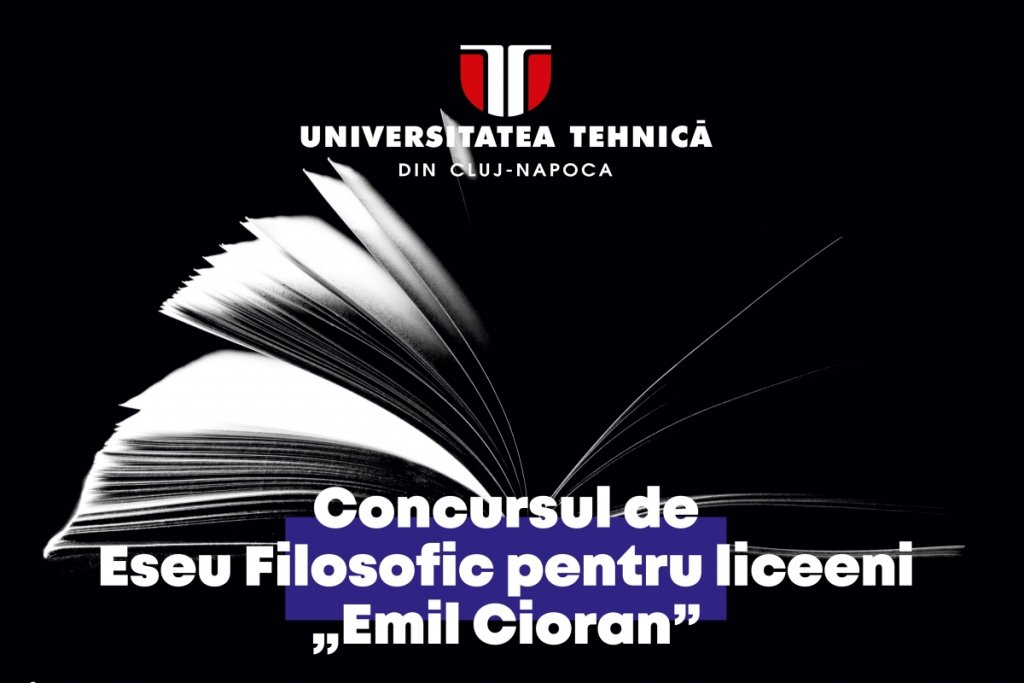 Concursul de Eseu Filosofic pentru liceeni „Emil Cioran”, eveniment cultural și științific marca UTCN dedicat liceenilor din Transilvania