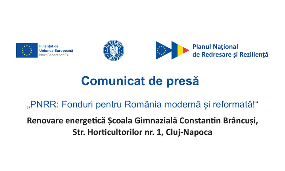 Comunicat de presă - „PNRR: Fonduri pentru România modernă și reformată!“ Finalizarea proiectului Școala Gimnazială Constantin Brâncuși, Str. Horticultorilor nr. 1